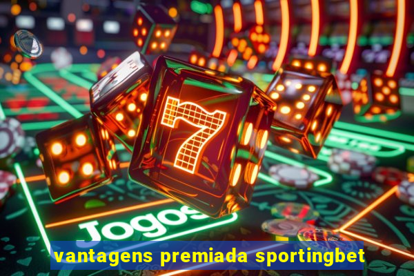 vantagens premiada sportingbet